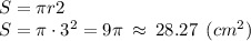 S = \pi r2\\S = \pi \cdot 3^2 = 9\pi \: \approx \: 28.27 \:\:(cm^2)