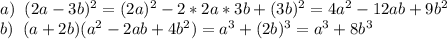 a) \;\;(2a-3b)^2=(2a)^2-2*2a*3b+(3b)^2=4a^2-12ab+9b^2\\b)\;\;(a+2b) (a^2-2ab+4b^2)=a^3+(2b)^3=a^3+8b^3