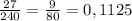 \frac{27}{240}=\frac{9}{80} =0,1125