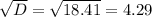 \sqrt{D} = \sqrt{18.41} = 4.29