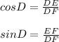 cos D = \frac{DE}{DF} \\\\sin D = \frac{EF}{DF}