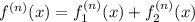 f^{(n)}(x)=f^{(n)}_1(x)+f^{(n)}_2(x)