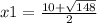 x 1= \frac{10 + \sqrt{148} }{2}