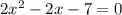 2 {x}^{2} - 2x - 7 = 0