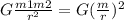 G\frac{m1m2}{r^{2}} = G(\frac{m}{r})^{2}