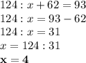 124 : x + 62 = 93 \\ 124 : x = 93 - 62 \\ 124 : x = 31 \\ x = 124 : 31\\ \bf x = 4