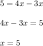 5 = 4x - 3x \\ \\ 4x - 3x = 5 \\ \\ x = 5