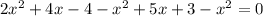 2x { }^{2} + 4x - 4 - x {}^{2} + 5x + 3 - x {}^{2} = 0