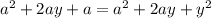 a^2+2ay+a=a^2+2ay+y^2