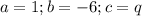 a=1;b=-6;c=q