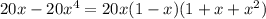 20x-20x^{4} =20x(1-x)(1+x+x^{2} )