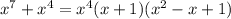 x^{7}+ x^{4}= x^{4} (x+1)(x^{2} -x+1)