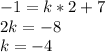 -1=k*2+7\\2k=-8\\k=-4