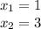 x_{1}=1\\x_{2} =3