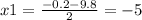 x1 = \frac{ - 0.2 - 9.8}{2} = - 5