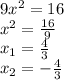 9x^2=16\\x^2=\frac{16}{9} \\x_1=\frac{4}{3} \\x_2=-\frac{4}{3}