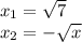 x_1 = \sqrt{7}\\x_2 = -\sqrt{x}