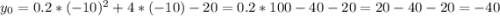 y_{0}=0.2*(-10)^2+4*(-10)-20=0.2*100-40-20=20-40-20=-40