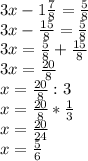 3x - 1\frac{7}{8} = \frac{5}{8}\\3x - \frac{15}{8} = \frac{5}{8}\\3x = \frac{5}{8} + \frac{15}{8}\\3x = \frac{20}{8}\\x = \frac{20}{8} : 3\\x = \frac{20}{8} * \frac{1}{3} \\x = \frac{20}{24} \\x = \frac{5}{6}