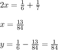 2x=\frac{1}{6}+\frac{1}{7}\\\\x=\frac{13}{84} \\\\y=\frac{1}{6}-\frac{13}{84}=\frac{1}{84}