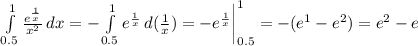 \int\limits^1_{0.5} {\frac{e^{\frac{1}{x}}}{x^2}} \, dx =-\int\limits^1_{0.5} {e^{\frac{1}{x} }} \, d(\frac{1}{x} )=-e^{\frac{1}{x} }\bigg|\limits^1_{0.5}=-(e^1-e^2)=e^2-e