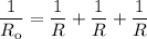 \dfrac{1}{R_{\text{o}}} = \dfrac{1}{R} + \dfrac{1}{R} + \dfrac{1}{R}