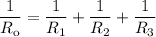 \dfrac{1}{R_{\text{o}}} = \dfrac{1}{R_{1}} + \dfrac{1}{R_{2}} + \dfrac{1}{R_{3}}