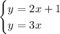 \begin{cases} y=2x+1\\y=3x \end{cases}