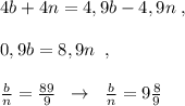 4b+4n=4,9b-4,9n\; ,\\\\0,9b=8,9n\; \; ,\\\\\frac{b}{n}=\frac{89}{9} \; \; \to \; \; \frac{b}{n}=9\frac{8}{9}