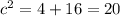 c^2=4+16=20