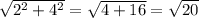 \sqrt{2^2 + 4^2} = \sqrt{4 + 16} = \sqrt{20}