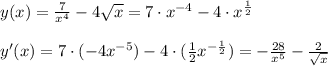 y(x)=\frac{7}{x^4} -4\sqrt{x}=7\cdot x^{-4}-4\cdot x^{\frac{1}{2} }\\\\y'(x)=7\cdot (-4x^{-5})-4\cdot (\frac{1}{2} x^{-\frac{1}{2} })=-\frac{28}{x^5}-\frac{2}{\sqrt{x}}