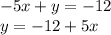 - 5x + y = - 12 \\ y = - 12 +5x