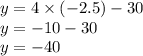 y = 4 \times ( - 2.5) - 30 \\ y = - 10 - 30 \\ y = - 40