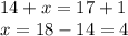 14+x=17+1 \\ x=18-14=4