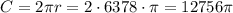 C=2\pi r=2\cdot6378\cdot\pi=12756\pi