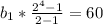 b_1*\frac{2^4-1}{2-1}=60