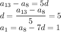 a_{13}-a_8=5d\\d=\dfrac{a_{13}-a_8}{5}=5\\a_1=a_8-7d=1