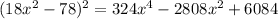 (18x^2-78)^2=324x^4-2808x^2+6084