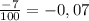 \frac{-7}{100}= -0,07