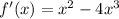 f'(x)= x^2-4x^3