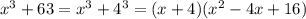 x^3+63=x^3+4^3=(x+4)(x^2-4x+16)