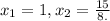 x_{1}=1,x_{2} =\frac{15}{8.}