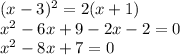 (x - 3 )^2 =2 ( x + 1 )\\x^2-6x+9-2x-2=0\\x^2-8x+7=0