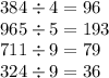 384 \div 4 = 96 \\ 965 \div 5 = 193 \\ 711 \div 9 = 79 \\ 324 \div 9 = 36