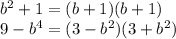 b^{2} +1=(b+1)(b+1)\\9-b^{4}=(3-b^{2} )(3+b^{2})\\