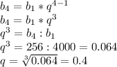 b_4=b_1*q^{4-1}\\b_4=b_1*q^3\\q^3=b_4:b_1\\q^3=256:4000=0.064\\q=\sqrt[3]{0.064} =0.4