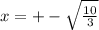 x= +-\sqrt{\frac{10}{3}}