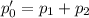 p_{0}'=p_{1}+p_{2}