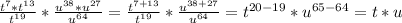 \frac{t^7*t^{13}}{t^{19}} *\frac{u^{38}*u^{27}}{u^{64}} =\frac{t^{7+13}}{t^{19}} *\frac{u^{38+27}}{u^{64}} =t^{20-19}*u^{65-64}=t*u